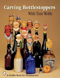 עטיפת הספר Carving Bottlestoppers With Tom Wolfe מאת Tom Wolfe