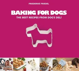 Baking for Dogs: The Best Recipes from Dog's Deli