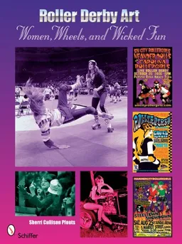 Roller Derby Art: Women, Wheels, and Wicked Fun