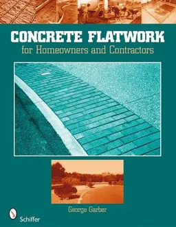 Concrete Flatwork: For Homeowners and Contractors