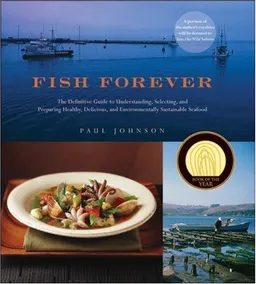 Fish Forever: The Definitive Guide to Understanding, Selecting, and Preparing Healthy, Delicious, and Environmentally Sustainable Seafood