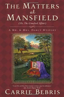 The Matters at Mansfield: Or, The Crawford Affair (Mr. and Mrs. Darcy Mysteries)