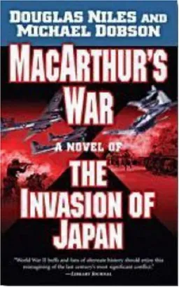 MacArthur's War: A Novel of the Invasion of Japan