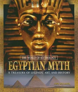 Egyptian Myth: A Treasury of Legends, Art, and History (The World of Mythology)