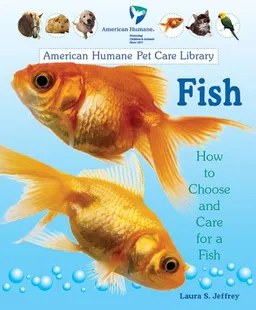 עטיפת הספר Fish: How to Choose and Care for a Fish (American Humane Pet Care Library) מאת Laura S. Jeffrey