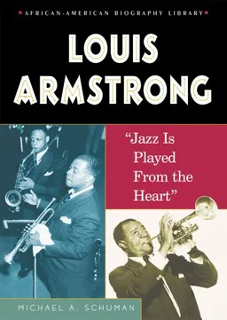 Louis Armstrong: Jazz Is Played from the Heart (African-American Biography Library)
