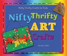 Nifty Thrifty Art Crafts (Nifty Thrifty Crafts for Kids)