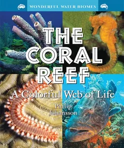 The Coral Reef: A Colorful Web of Life (Wonderful Water Biomes)