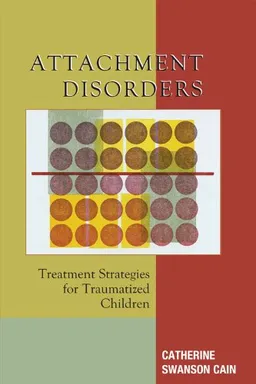 Attachment Disorders: Treatment Strategies for Traumatized Children