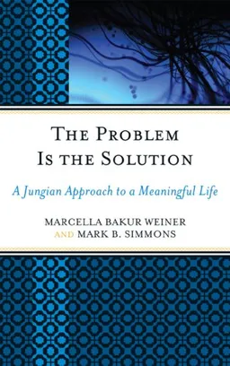 The Problem Is the Solution: A Jungian Approach to a Meaningful Life