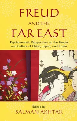 עטיפת הספר Freud and the Far East: Psychoanalytic Perspectives on the People and Culture of China, Japan, and Korea מאת Salman Akhtar