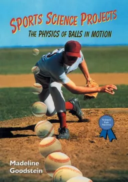 Sports Science Projects: The Physics of Balls in Motion (Science Fair Success)