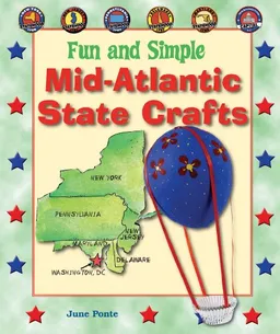 Fun and Simple Mid-Atlantic State Crafts: New York, New Jersey, Pennsylvania, Delaware, Maryland, and Washington, D.c. (Fun and Simple State Crafts)
