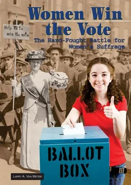 Women Win the Vote: The Hard-Fought Battle for Women's Suffrage (America's Living History)