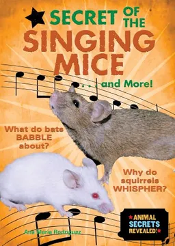 Secret of the Singing Mice . . . and More! (Animal Secrets Revealed!) (Animal Secrets Revealed!)