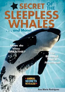 Secret of the Sleepless Whales . . . and More! (Animal Secrets Revealed!) (Animal Secrets Revealed!)