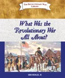 What Was the Revolutionary War All About? (The Revolutionary War Library)