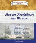 How the Revolutionary War Was Won (The Revolutionary War Library)