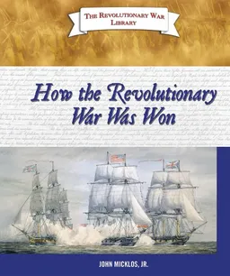 How the Revolutionary War Was Won (The Revolutionary War Library)