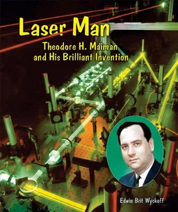 עטיפת הספר Laser Man: Theodore H. Maiman and His Brilliant Invention (Genius at Work! Great Inventor Biographies) מאת Edwin Brit Wyckoff