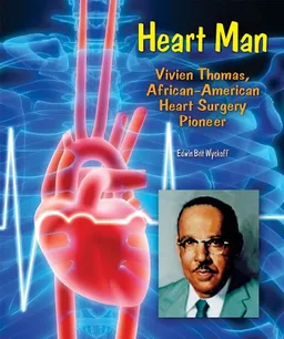 Heart Man: Vivien Thomas, African-American Heart Surgery Pioneer (Genius at Work! Great Inventor Biographies)