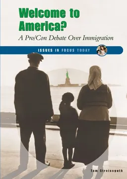 Welcome to America?: A Pro/Con Debate over Immigration (Issues in Focus Today)