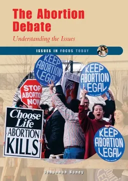 The Abortion Debate: Understanding the Issues (Issues in Focus Today)