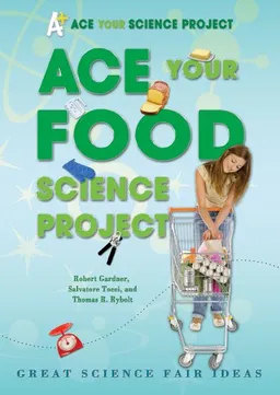 Ace Your Food Science Project: Great Science Fair Ideas (Ace Your Science Project)
