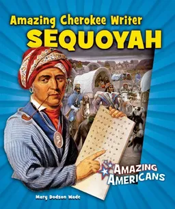 עטיפת הספר Amazing Cherokee Writer Sequoyah (Amazing Americans) מאת Mary Dodson Wade