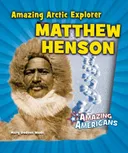 Amazing Arctic Explorer Matthew Henson (Amazing Americans)