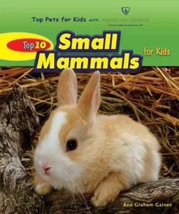 עטיפת הספר Top 10 Small Mammals for Kids (Top Pets for Kids With American Humane) מאת Ann Gaines