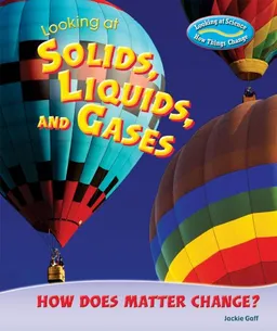 Looking at Solids, Liquids, and Gases: How Does Matter Change? (Looking at Science: How Things Change)