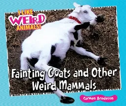עטיפת הספר Fainting Goats and Other Weird Mammals (I Like Weird Animals!) מאת Carmen Bredeson