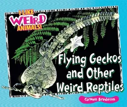 עטיפת הספר Flying Geckos and Other Weird Reptiles (I Like Weird Animals!) מאת Carmen Bredeson