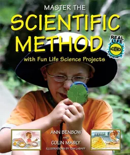 Master the Scientific Method With Fun Life Science Projects (Real Life Science Experiments)