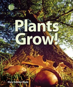 Plants Grow! (I Like Plants!)