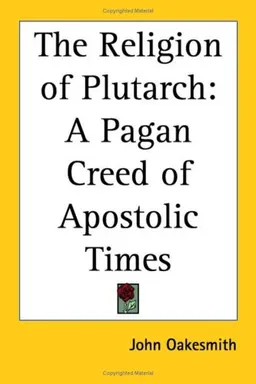 The Religion of Plutarch: A Pagan Creed of Apostolic Times