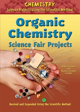 Organic Chemistry Science Fair Projects, Revised and Expanded Using the Scientific Method (Chemistry Science Projects Using the Scientific Method)