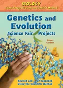 Genetics and Evolution Science Fair Projects, Revised and Expanded Using the Scientific Method (Biology Science Projects Using the Scientific Method)