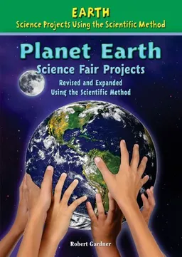 Planet Earth Science Fair Projects, Revised and Expanded Using the Scientific Method (Earth Science Projects Using the Scientific Method)