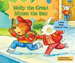 Molly the Great Misses the Bus: A Book About Being on Time (Character Education With Super Ben and Molly the Great)