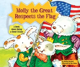 Molly the Great Respects the Flag: A Book About Being a Good Citizen (Character Education With Super Ben and Molly the Great)