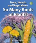 Trees, Weeds, and Vegetables- So Many Kinds of Plants! (I Like Plants!)