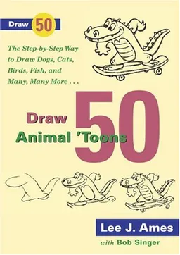 Draw 50 Animal 'Toons: The Step-by-Step Way to Draw Dogs, Cats, Birds, Fish, and Many, Many More