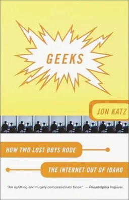 Geeks: How Two Lost Boys Rode the Internet Out of Idaho