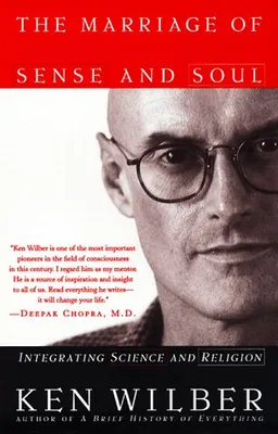 The Marriage of Sense and Soul: Integrating Science and Religion