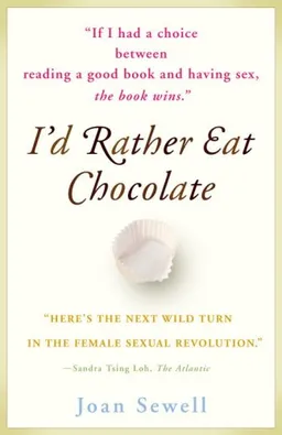 I'd Rather Eat Chocolate: "Here's the next wild turn in the female sexual revolution..." --Sandra Tsing Loh, The Atlantic