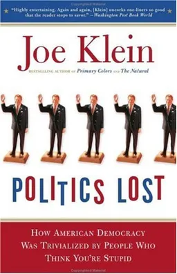 Politics Lost: From RFK to W: How Politicians Have Become Less Courageous and More Interested in Keeping Power than in Doing What's Right for America
