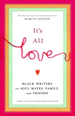 It's All Love: Black Writers on Soul Mates, Family and Friends