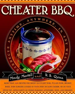 עטיפת הספר Cheater BBQ: Barbecue Anytime, Anywhere, in Any Weather מאת Mindy Merrell